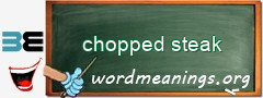 WordMeaning blackboard for chopped steak
